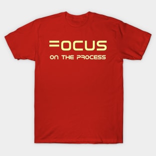 Focus On The Process T-Shirt